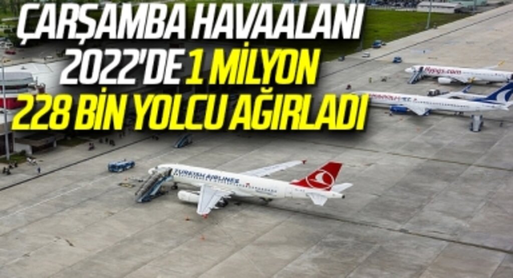 Samsun Çarşamba Havaalanı 2022'de 1 milyon 228 bin yolcu Ağırladı