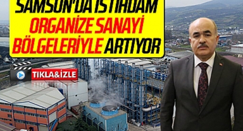 Samsun'da istihdam organize sanayi bölgeleriyle artıyor