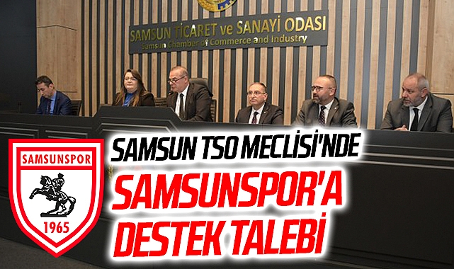 Samsun TSO Meclisi'nde Samsunspor'a Destek Talebi