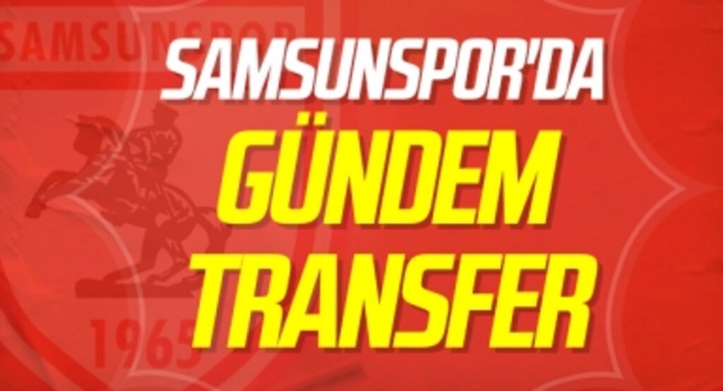 Samsunspor'da Gündem Transfer