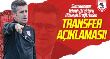 Samsunspor Teknik Direktörü Hüseyin Eroğlu'ndan Transfer Açıklaması
