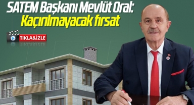 SATEM Başkanı Mevlüt Oral: Kaçırılmayacak fırsat