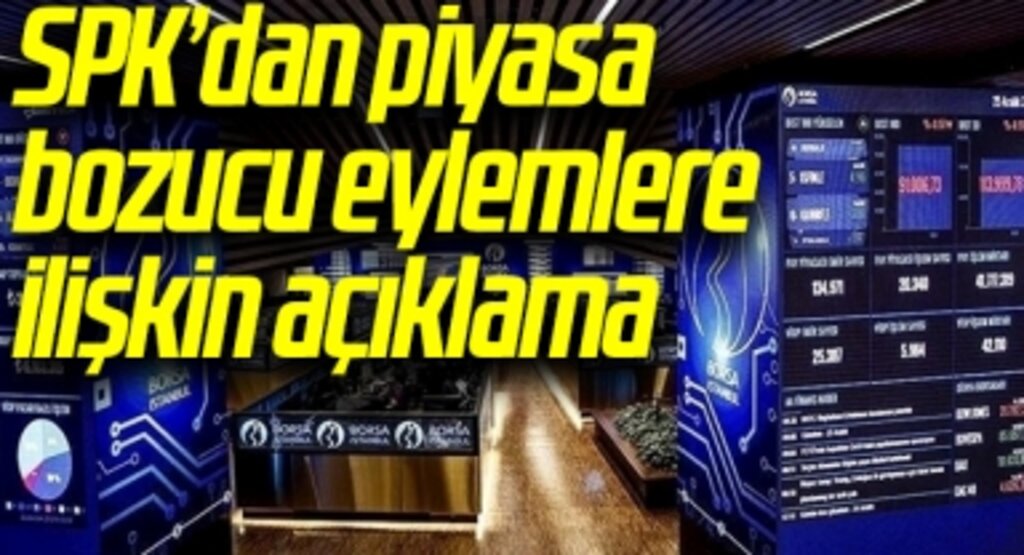 SPK, piyasa bozucu eylemlere ilişkin açıklama yaptı