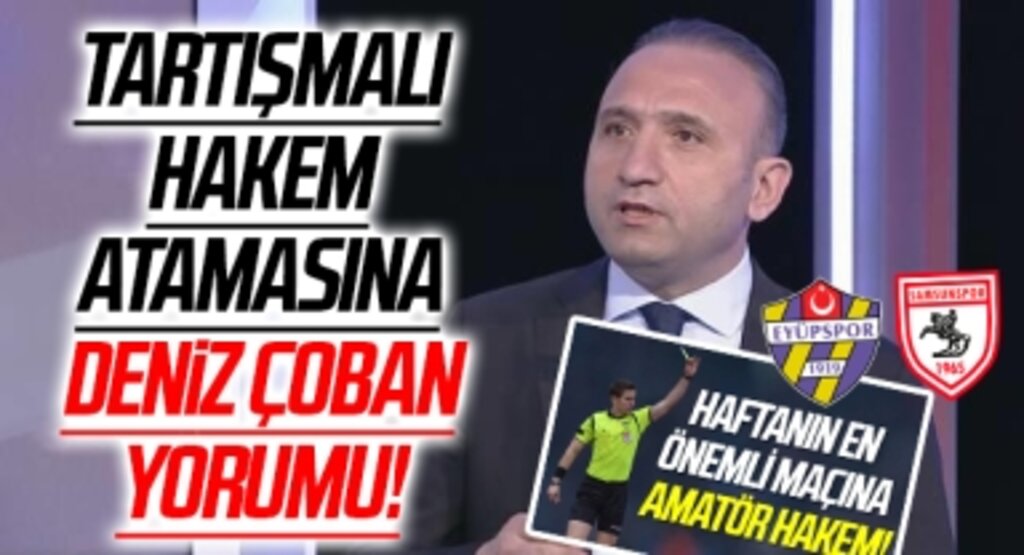 Tartışmalı Eyüpspor-Samsunspor Maçı Hakemi ile ilgili Deniz Çoban Yorumu