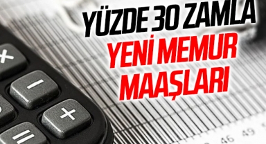 Yüzde 30 zamla yeni memur maaşları