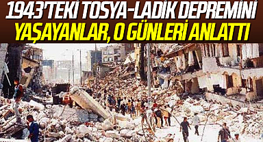 1943'teki Tosya-Ladik depremini yaşayanlar, o günleri anlattı