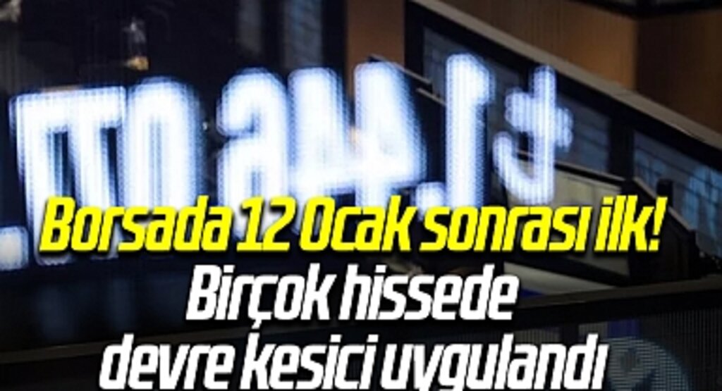 Borsada 12 Ocak sonrası ilk! Birçok hissede devre kesici uygulandı