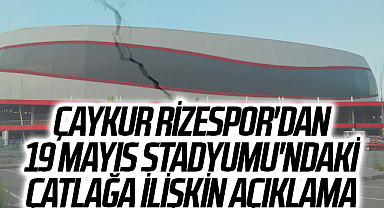 Çaykur Rizespor'dan Samsun 19 Mayıs Stadyumu'ndaki çatlağa ilişkin açıklama