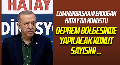 Cumhurbaşkanı Erdoğan Hatay'da! Yeni Yapılacak Binalarda Kat Detayı