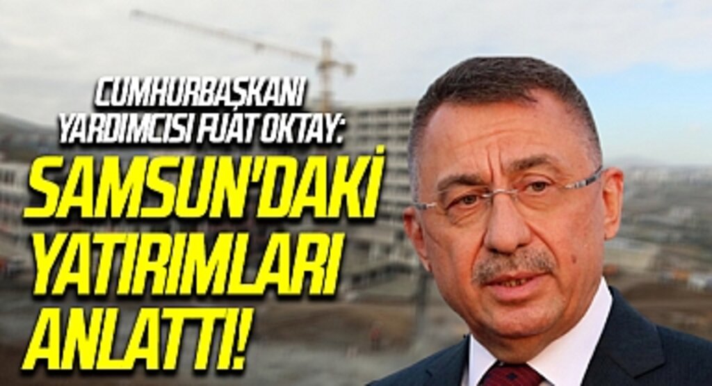 Cumhurbaşkanı Yardımcısı Fuat Oktay Samsun'daki Yatırımları Anlattı!