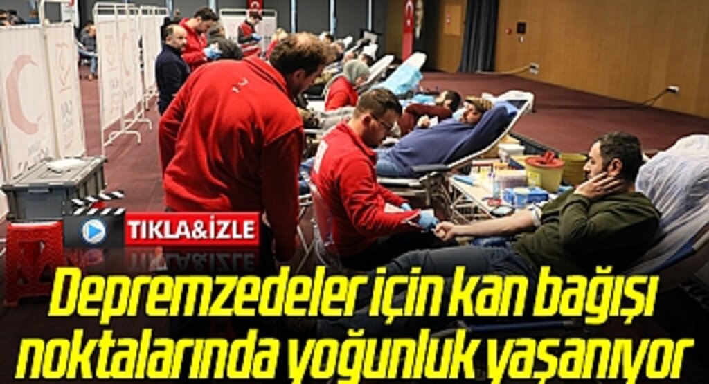 Depremzedeler için kan bağışı noktalarında yoğunluk yaşanıyor
