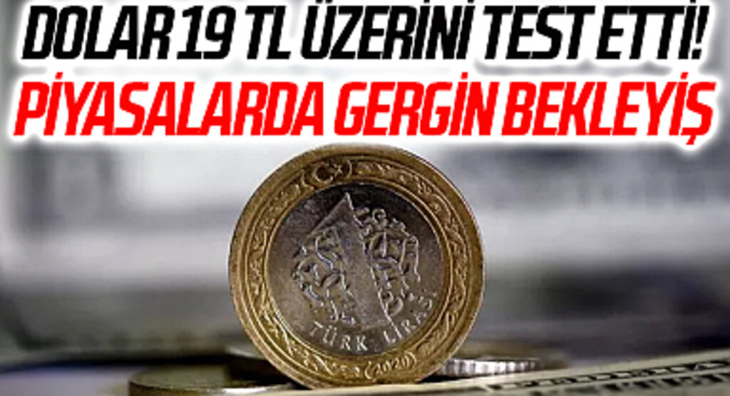 Dolar 19 TL üzerini test etti! Piyasalarda gergin bekleyiş: Merkez Bankası’ndan yeni hamle…