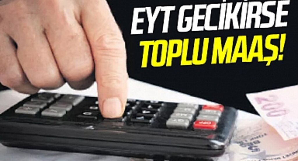 EYT gecikirse toplu maaş!