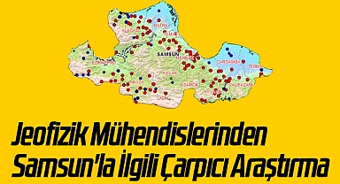 Jeofizik Mühendislerinden Samsun'la İlgili Çarpıcı Araştırma