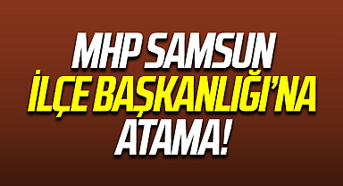 MHP İlkadım İlçe Başkanlığına Erhan Çetin atandı