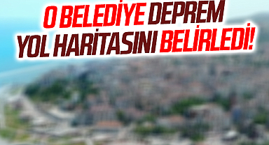 O Belediye Deprem Yol Haritasını Belirledi!