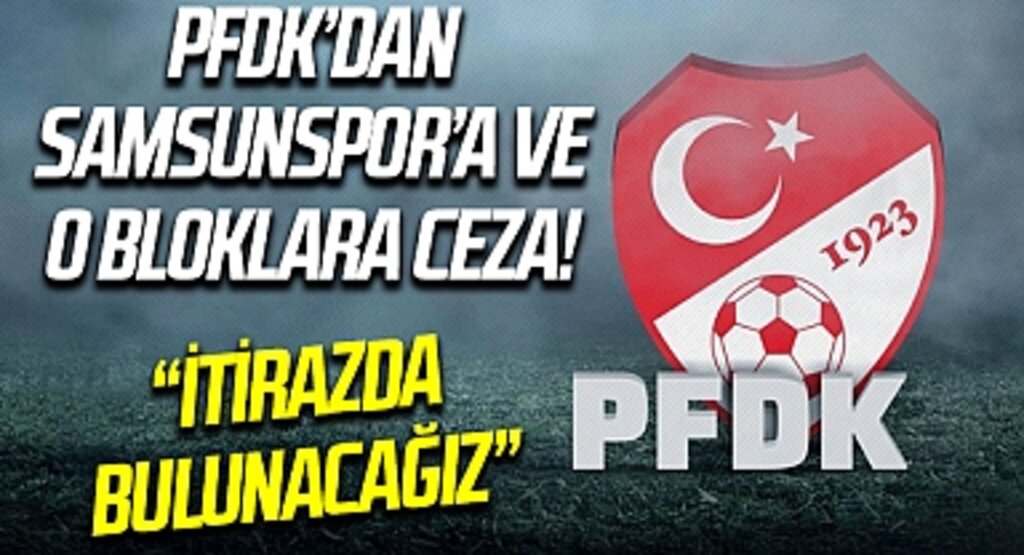 PFDK'dan Samsunspor'a ve O bloklara ceza!