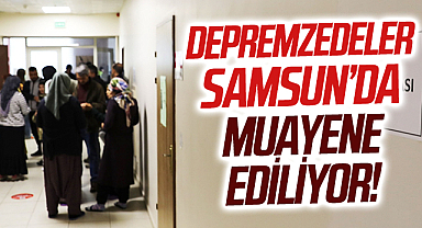 Rahatsızlığı olan depremzedeler Samsun'da kaldıkları yurtlarda muayene ediliyor