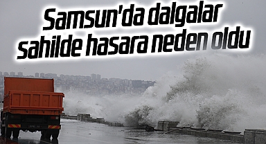 Samsun'da dalgalar sahilde hasara neden oldu