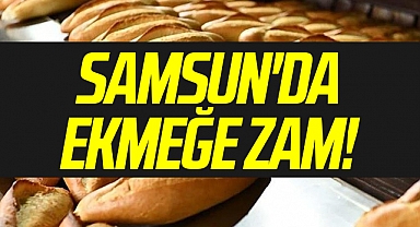 Samsun'da ekmeğe zam!