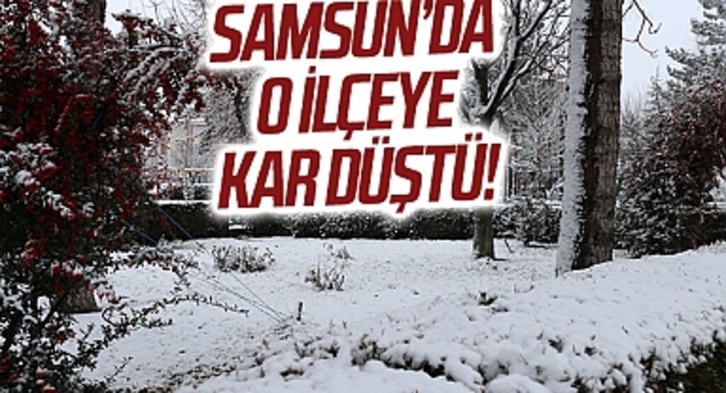 Samsun'da O İlçeye Kar Düştü