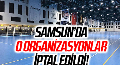 Samsun'da O Organizasyonlar İptal Edildi!