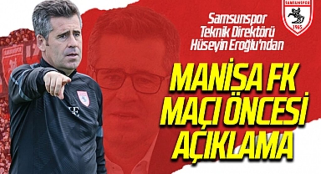 Samsunspor Teknik Direktörü Eroğlu'ndan Manisa FK Maçı Öncesi Açıklama