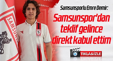 Samsunsporlu Emre Demir: Samsunspor'dan teklif gelince direkt kabul ettim