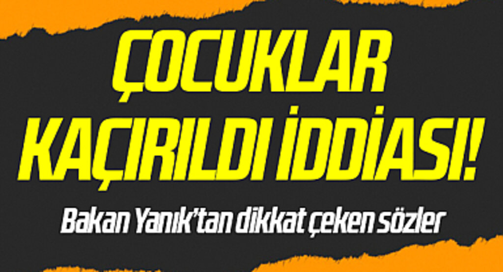 Son dakika | Çocukların kaçırıldığı iddiaları gündem olmuştu! Bakan Yanık duyurdu: Üçüncü şahıslara asla teslim etmedik