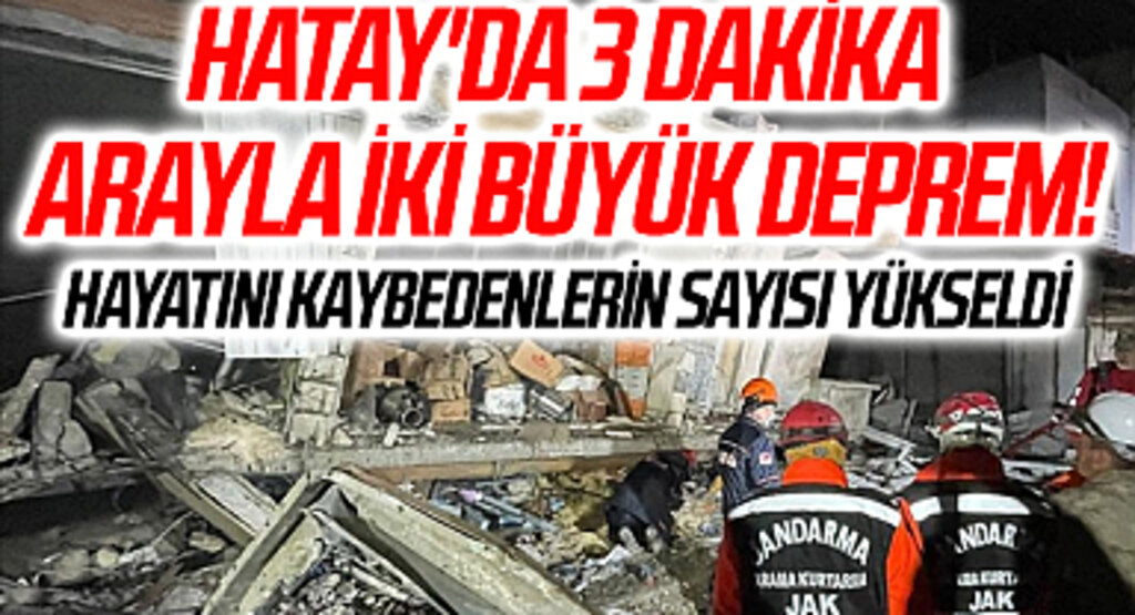 SON DAKİKA | Hatay'da 3 dakika arayla iki büyük deprem! Yıkılan binalar ve enkaz altında kalanlar var: Ölü ve yaralı sayısı yükseldi