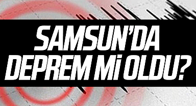 Son dakika... Samsun'da Deprem Mi Oldu?