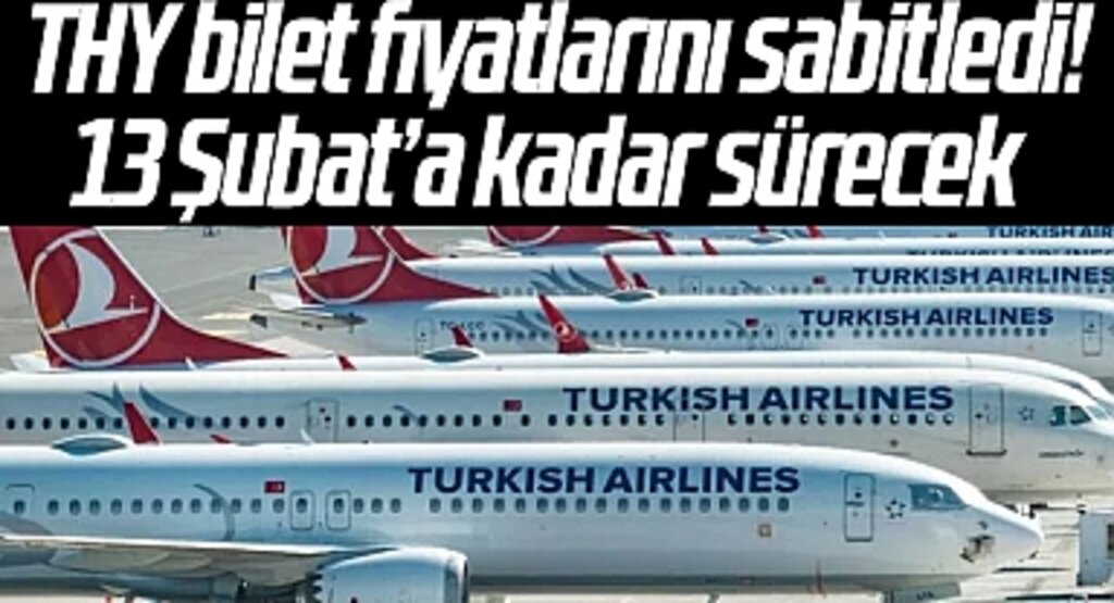 THY bilet fiyatlarını sabitledi! 13 Şubat’a kadar sürecek: 4 ilden uçuşlar 100 TL