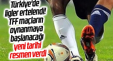 Türkiye'de ligler ertelendi! TFF maçların oynanmaya başlanacağı yeni tarihi resmen verdi