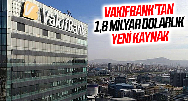 VakıfBank'tan 1,8 milyar dolarlık yeni kaynak