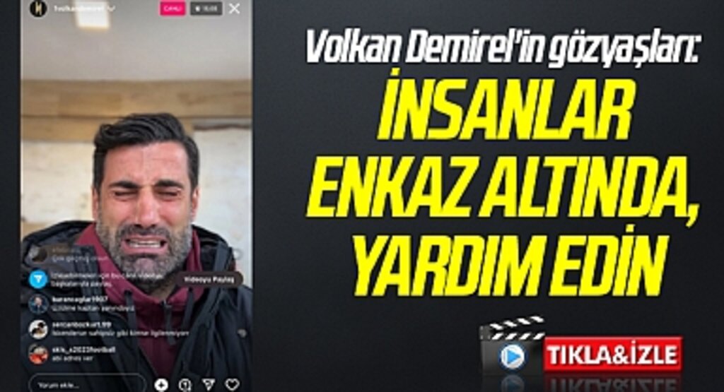 Volkan Demirel'in gözyaşları: İnsanlar enkaz altında, yardım edin