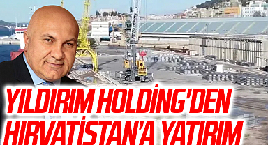 Yıldırım Holding'den Hırvatistan’a Yatırım