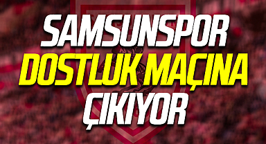 Yılport Samsunspor Dostluk Maçına Çıkıyor