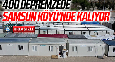 400 Depremzede Samsun Köyü'nde Kalıyor