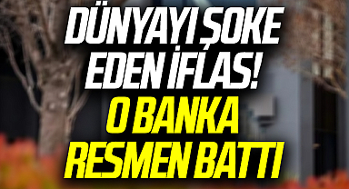 Dünyayı şoke eden iflas! O banka resmen battı