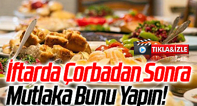 İftarda Çorbadan Sonra Mutlaka Bunu Yapın!