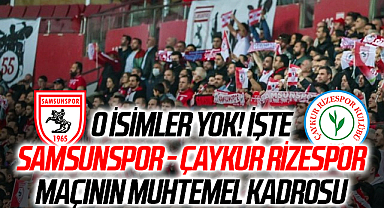 O isimler yok! İşte Samsunspor - Çaykur Rizespor maçının muhtemel kadrosu