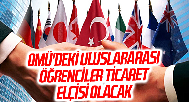 OMÜ'deki uluslararası öğrenciler ticaret elçisi olacak