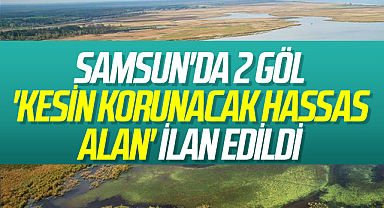 Samsun'da 2 göl 'kesin korunacak hassas alan' ilan edildi