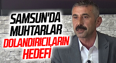 Samsun'da Muhtarlar Dolandırıcıların Hedefi