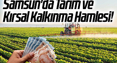 Samsun'da Tarım ve Kırsal Kalkınma Hamlesi!
