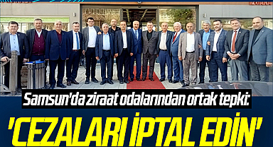 Samsun'da ziraat odalarından ortak tepki: 'Cezaları iptal edin'