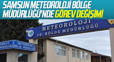 Samsun Meteoroloji 10. Bölge Müdürlüğü'nde Görev Değişikliği