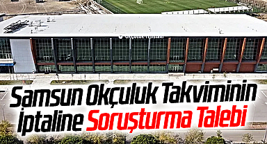 Samsun Okçuluk Takviminin İptaline Soruşturma Talebi