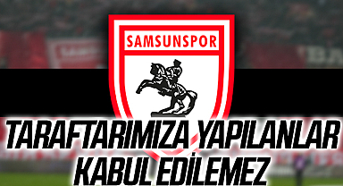 Samsunspor'dan Açıklama: Taraftarımıza Yapılanlar Kabul Edilemez