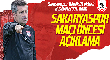 Samsunspor Teknik Direktörü Hüseyin Eroğlu'ndan Sakaryaspor Maçı Öncesi Açıklama